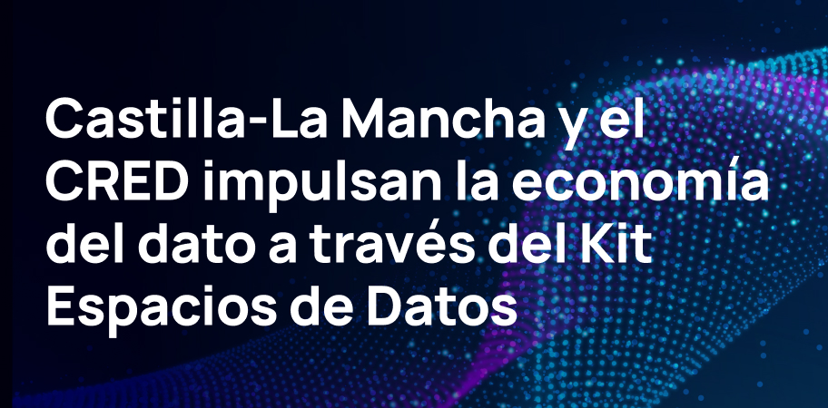 Castilla-La Mancha y el CRED impulsan la economía del dato a través del Kit Espacios de Datos