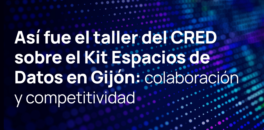 Así fue el taller del CRED sobre el Kit Espacios de Datos en Gijón: colaboración y competitividad